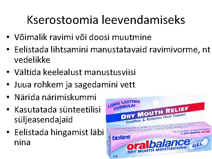 Kserostoomia leevendamiseks • Võimalik ravimi või doosi muutmine • Eelistada lihtsamini manustatavaid ravimivorme, nt