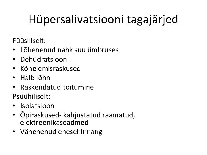 Hüpersalivatsiooni tagajärjed Füüsiliselt: • Lõhenenud nahk suu ümbruses • Dehüdratsioon • Kõnelemisraskused • Halb