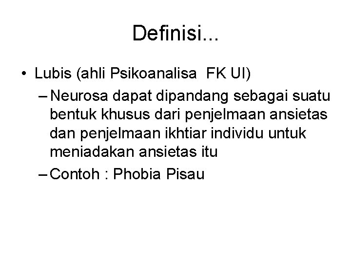 Definisi. . . • Lubis (ahli Psikoanalisa FK UI) – Neurosa dapat dipandang sebagai