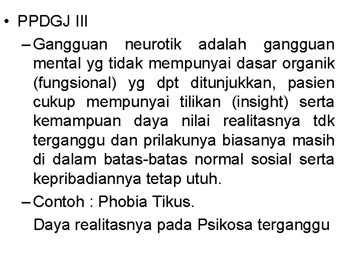  • PPDGJ III – Gangguan neurotik adalah gangguan mental yg tidak mempunyai dasar