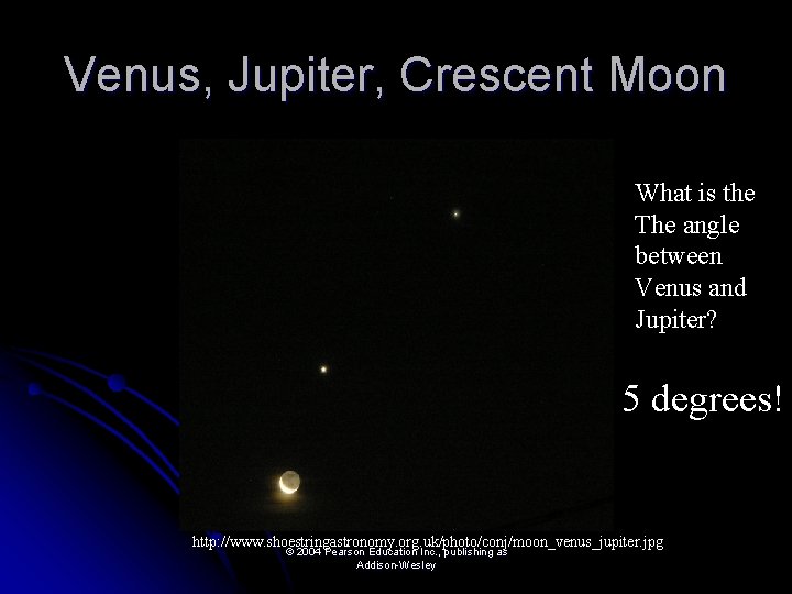 Venus, Jupiter, Crescent Moon What is the The angle between Venus and Jupiter? 5