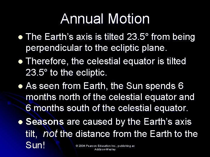 Annual Motion The Earth’s axis is tilted 23. 5° from being perpendicular to the