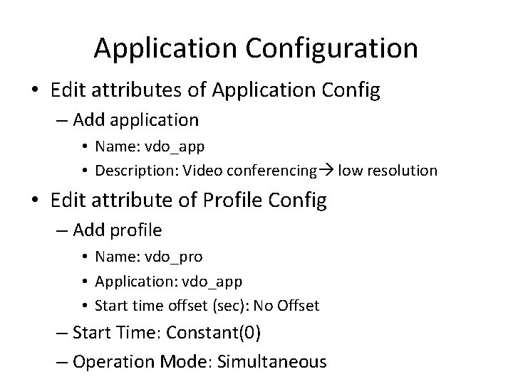 Application Configuration • Edit attributes of Application Config – Add application • Name: vdo_app