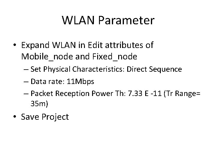 WLAN Parameter • Expand WLAN in Edit attributes of Mobile_node and Fixed_node – Set