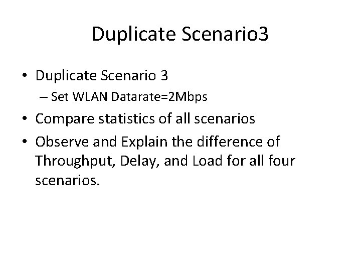 Duplicate Scenario 3 • Duplicate Scenario 3 – Set WLAN Datarate=2 Mbps • Compare