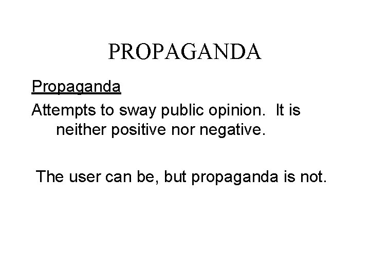 PROPAGANDA Propaganda Attempts to sway public opinion. It is neither positive nor negative. The