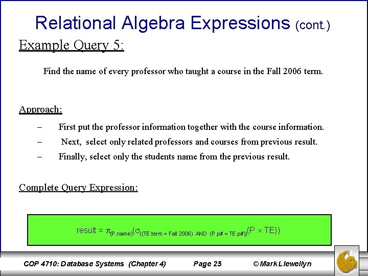 Relational Algebra Expressions (cont. ) Example Query 5: Find the name of every professor