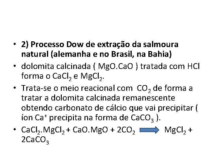  • 2) Processo Dow de extração da salmoura natural (alemanha e no Brasil,