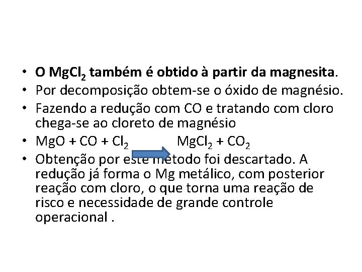  • O Mg. Cl 2 também é obtido à partir da magnesita. •