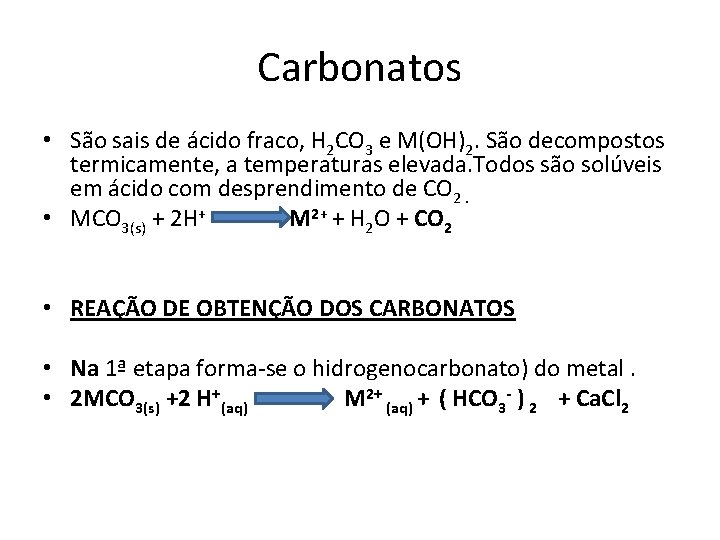 Carbonatos • São sais de ácido fraco, H 2 CO 3 e M(OH)2. São