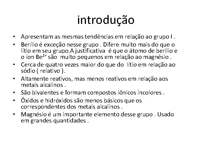 introdução • Apresentam as mesmas tendências em relação ao grupo I. • Berílio é