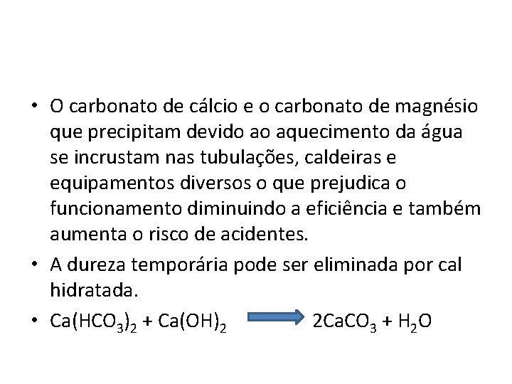  • O carbonato de cálcio e o carbonato de magnésio que precipitam devido