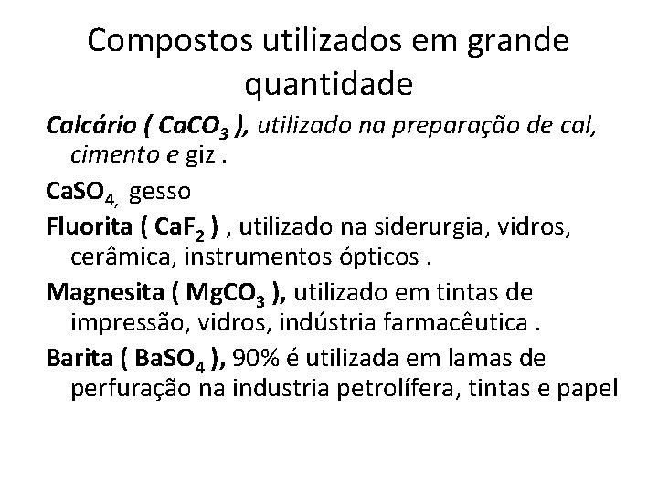 Compostos utilizados em grande quantidade Calcário ( Ca. CO 3 ), utilizado na preparação