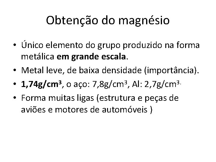 Obtenção do magnésio • Único elemento do grupo produzido na forma metálica em grande