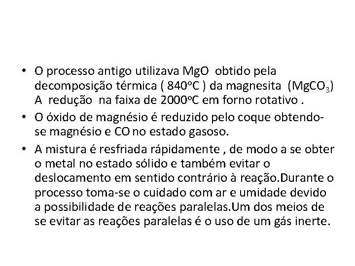  • O processo antigo utilizava Mg. O obtido pela decomposição térmica ( 840