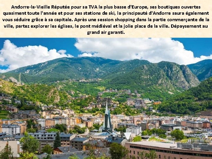 Andorre-la-Vieille Réputée pour sa TVA la plus basse d'Europe, ses boutiques ouvertes quasiment toute