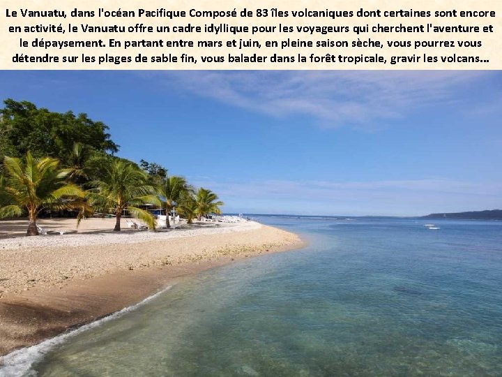 Le Vanuatu, dans l'océan Pacifique Composé de 83 îles volcaniques dont certaines sont encore