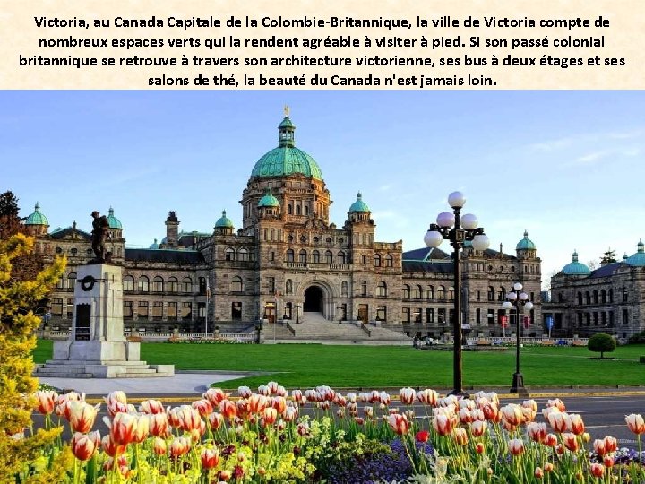 Victoria, au Canada Capitale de la Colombie-Britannique, la ville de Victoria compte de nombreux