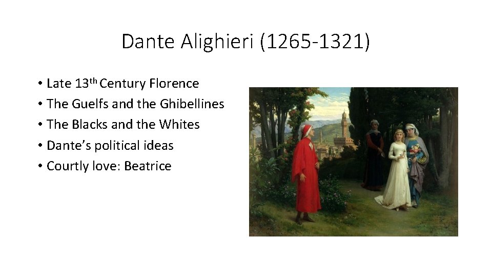 Dante Alighieri (1265 -1321) • Late 13 th Century Florence • The Guelfs and