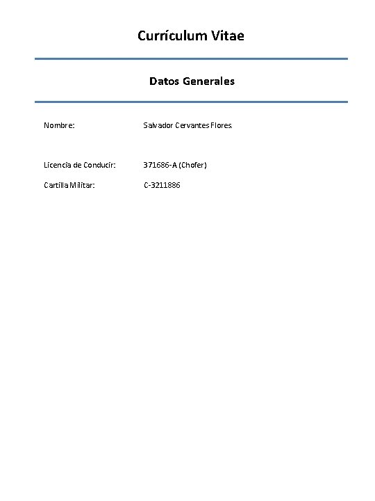 Currículum Vitae Datos Generales Nombre: Salvador Cervantes Flores. Licencia de Conducir: 371686 -A (Chofer)