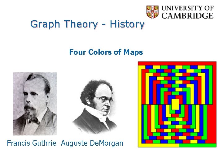 Graph Theory - History Four Colors of Maps Francis Guthrie Auguste De. Morgan 