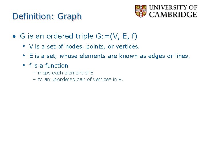 Definition: Graph • G • • • is an ordered triple G: =(V, E,