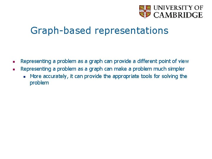 Graph-based representations n n Representing a problem as a graph can provide a different