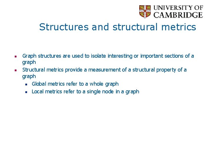 Structures and structural metrics n n Graph structures are used to isolate interesting or