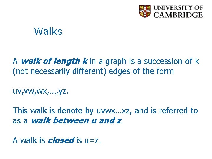 Walks A walk of length k in a graph is a succession of k