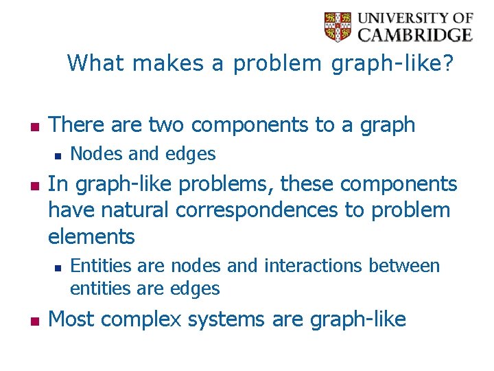 What makes a problem graph-like? n There are two components to a graph n