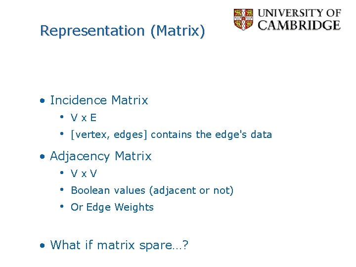 Representation (Matrix) • Incidence Matrix • Vx. E • [vertex, edges] contains the edge's