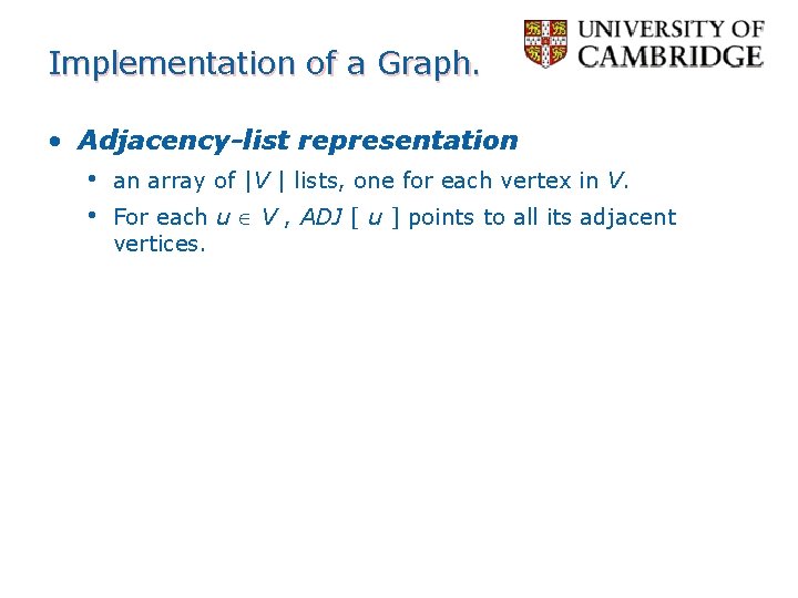 Implementation of a Graph. • Adjacency-list representation • an array of |V | lists,