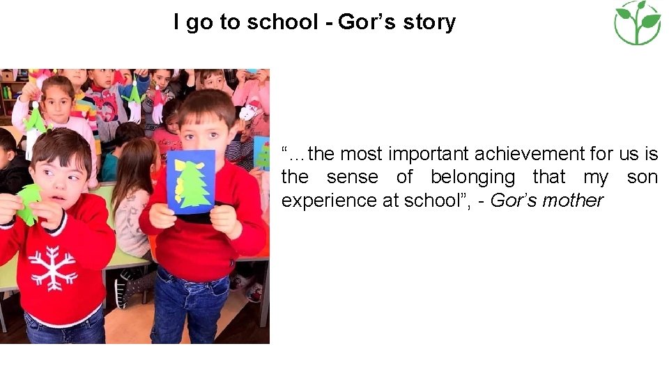 I go to school - Gor’s story “…the most important achievement for us is