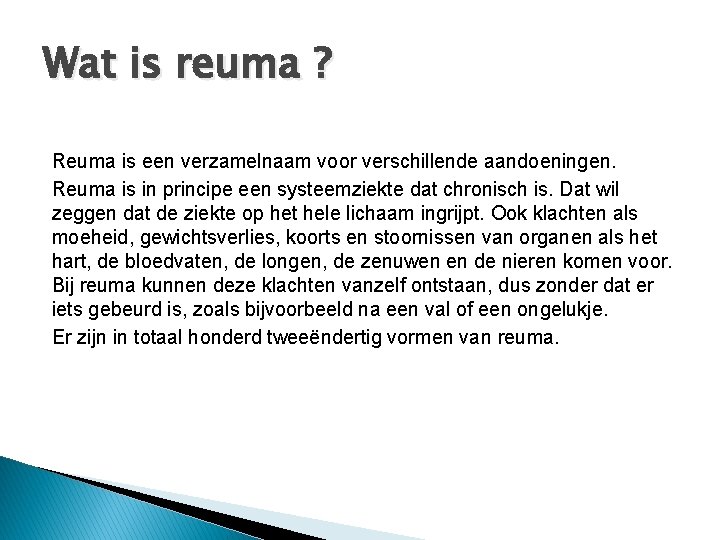 Wat is reuma ? Reuma is een verzamelnaam voor verschillende aandoeningen. Reuma is in