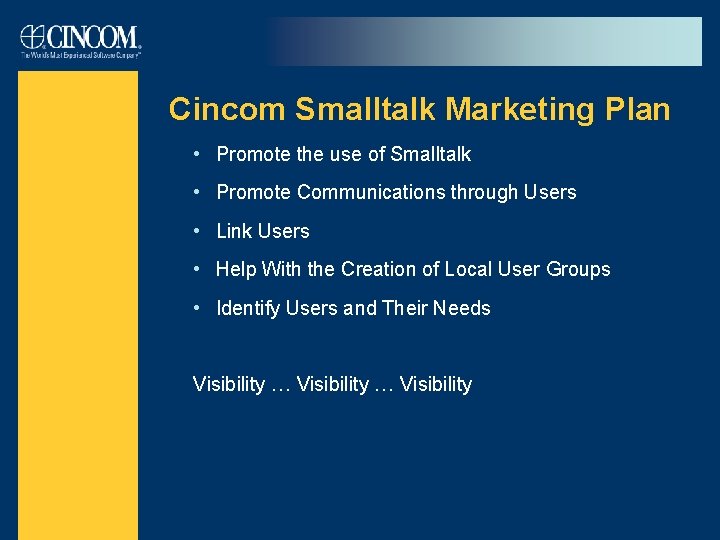 Cincom Smalltalk Marketing Plan • Promote the use of Smalltalk • Promote Communications through