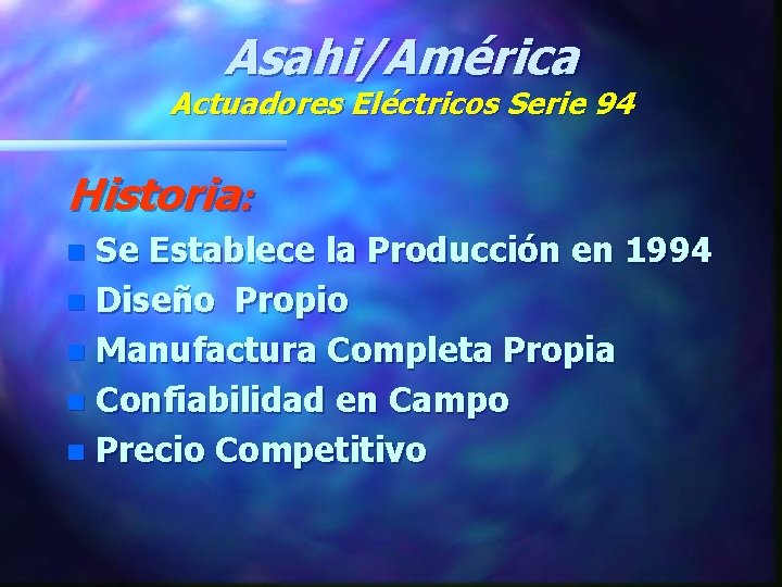 Asahi/América Actuadores Eléctricos Serie 94 Historia: Se Establece la Producción en 1994 n Diseño