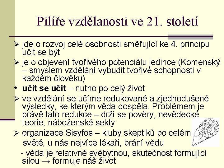Pilíře vzdělanosti ve 21. století Ø jde o rozvoj celé osobnosti směřující ke 4.