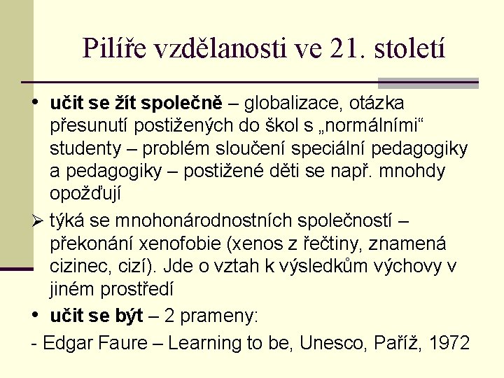 Pilíře vzdělanosti ve 21. století • učit se žít společně – globalizace, otázka přesunutí