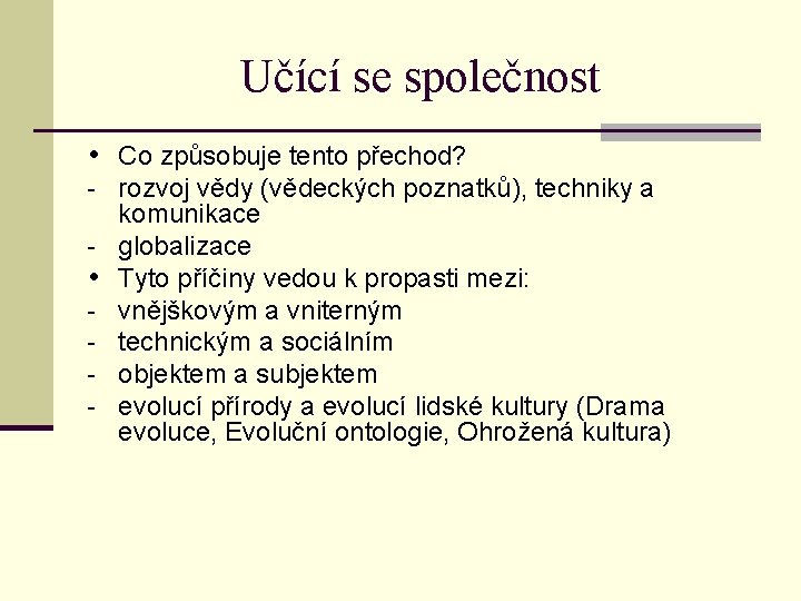 Učící se společnost • Co způsobuje tento přechod? - rozvoj vědy (vědeckých poznatků), techniky