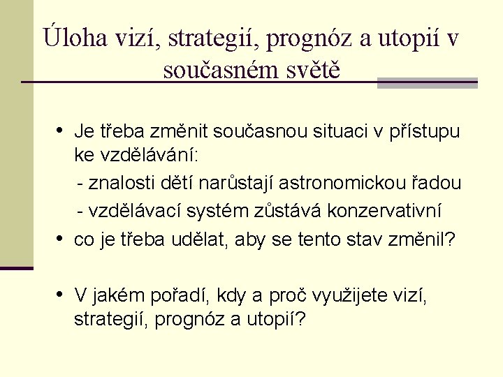 Úloha vizí, strategií, prognóz a utopií v současném světě • Je třeba změnit současnou