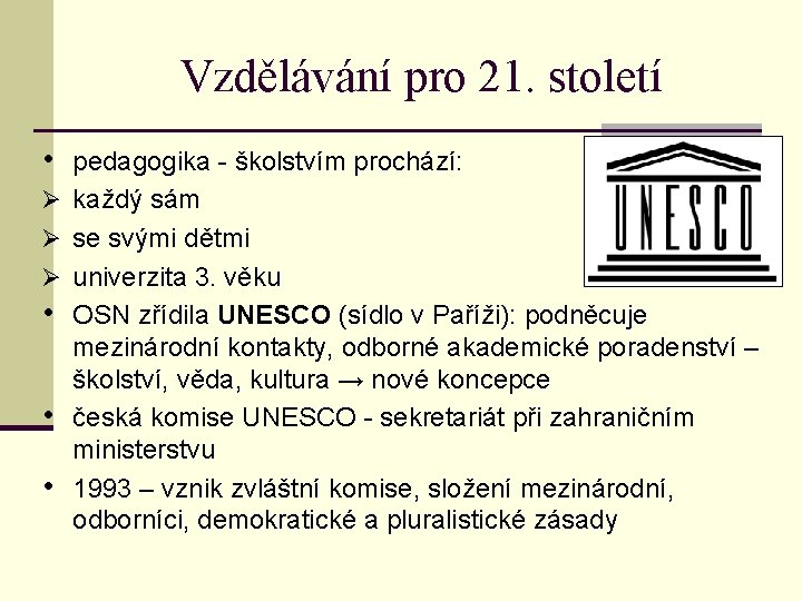 Vzdělávání pro 21. století • pedagogika - školstvím prochází: Ø každý sám Ø se