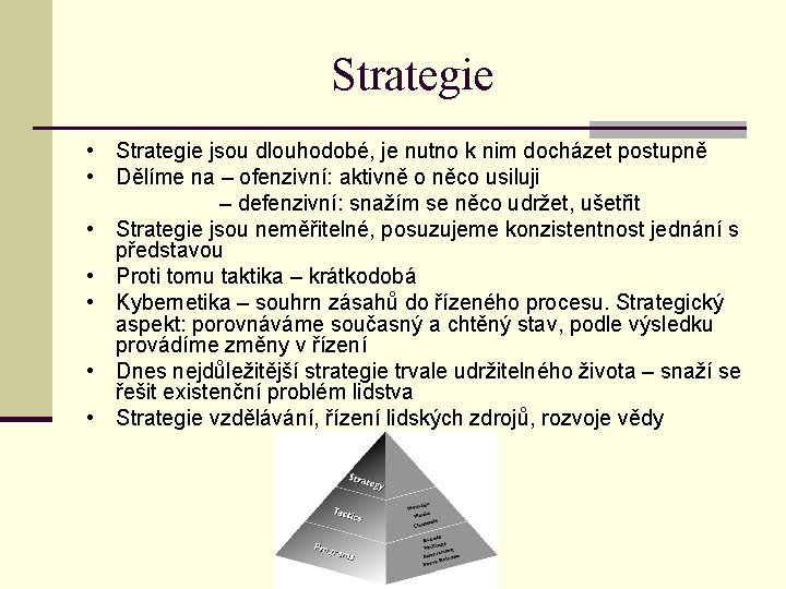 Strategie • Strategie jsou dlouhodobé, je nutno k nim docházet postupně • Dělíme na
