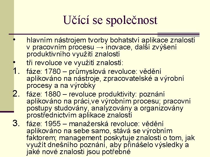 Učící se společnost • • 1. 2. 3. hlavním nástrojem tvorby bohatství aplikace znalostí