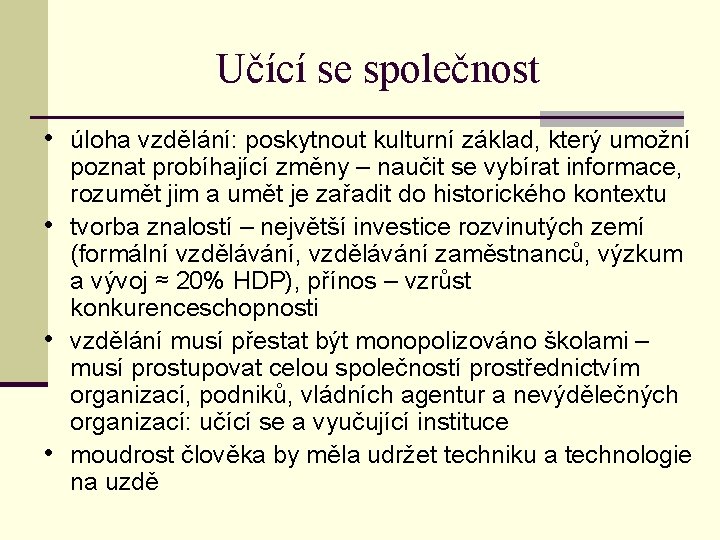 Učící se společnost • úloha vzdělání: poskytnout kulturní základ, který umožní • • •