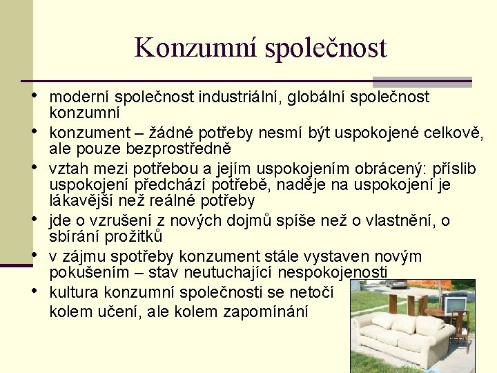 Konzumní společnost • moderní společnost industriální, globální společnost • • • konzumní konzument –