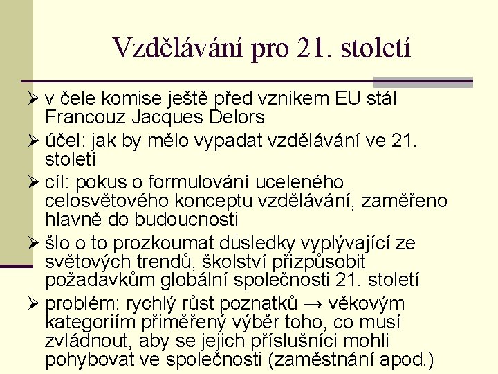 Vzdělávání pro 21. století Ø v čele komise ještě před vznikem EU stál Francouz