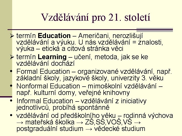 Vzdělávání pro 21. století Ø termín Education – Američani, nerozlišují vzdělávání a výuku. U