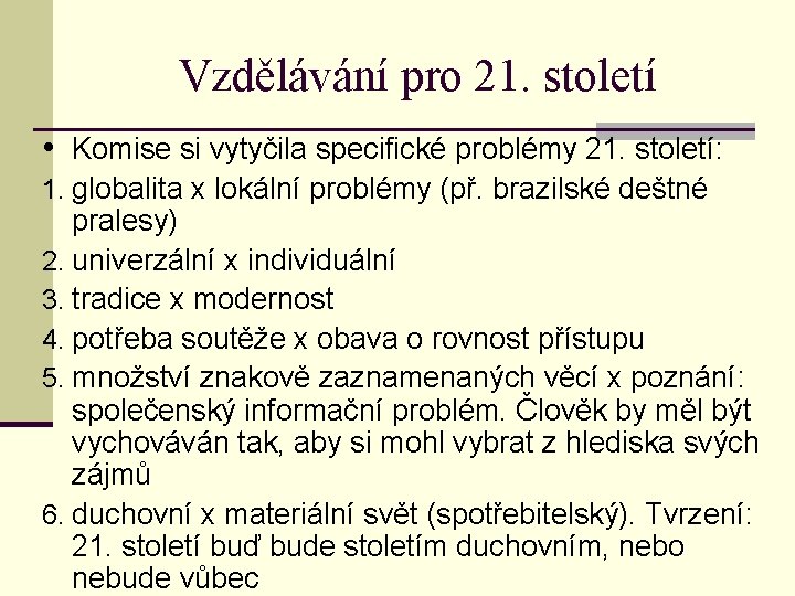 Vzdělávání pro 21. století • Komise si vytyčila specifické problémy 21. století: 1. globalita