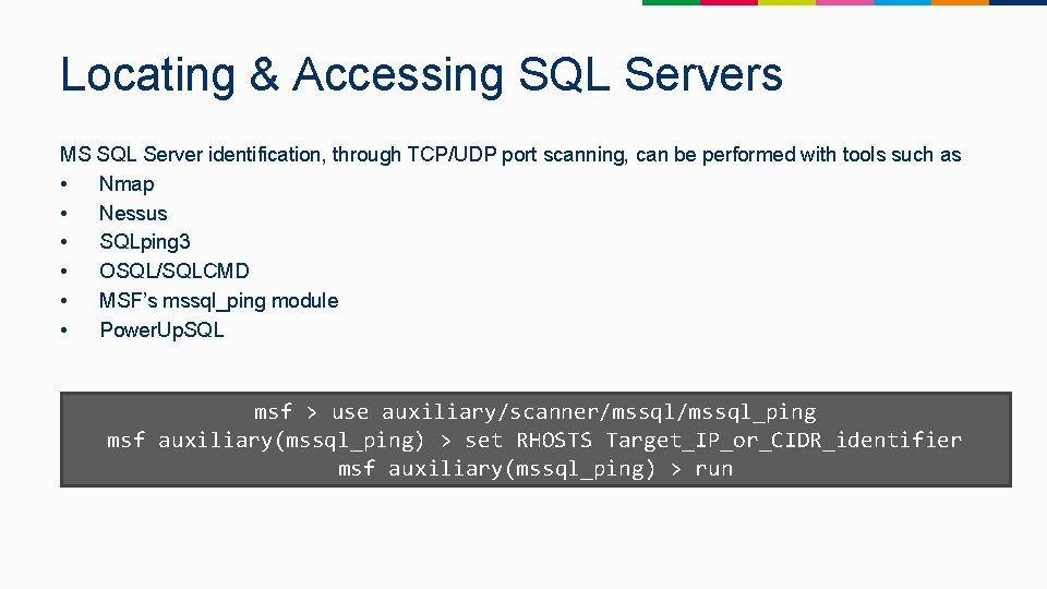 Locating & Accessing SQL Servers MS SQL Server identification, through TCP/UDP port scanning, can