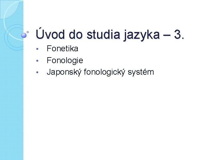 Úvod do studia jazyka – 3. Fonetika • Fonologie • Japonský fonologický systém •